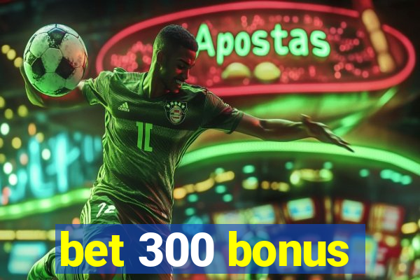 bet 300 bonus